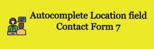 Autocomplete Location field Contact Form 7 Pro