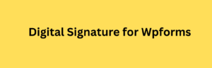 Digital Signature for Wpforms Pro